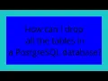 How can I drop all the tables in a PostgreSQL database