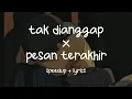 Download Lagu tak dianggap x pesan terakhir - lyodra // speedup + lyrics