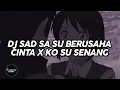 Download Lagu DJ SAD!! SA SU BERUSAHA CINTA X KO SU SENANG VIRAL TIK TOK TERBARU 2024