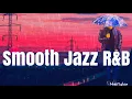 Download Lagu SMOOTH JAZZ R\u0026B  - 1HR of relaxing JAZZ