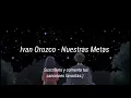 ❤️Nuestras metas - Ivan Orozco🥺