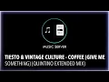 Tiesto & Vintage Culture - Coffee (Give Me Something) (Quintino Extended Mix)