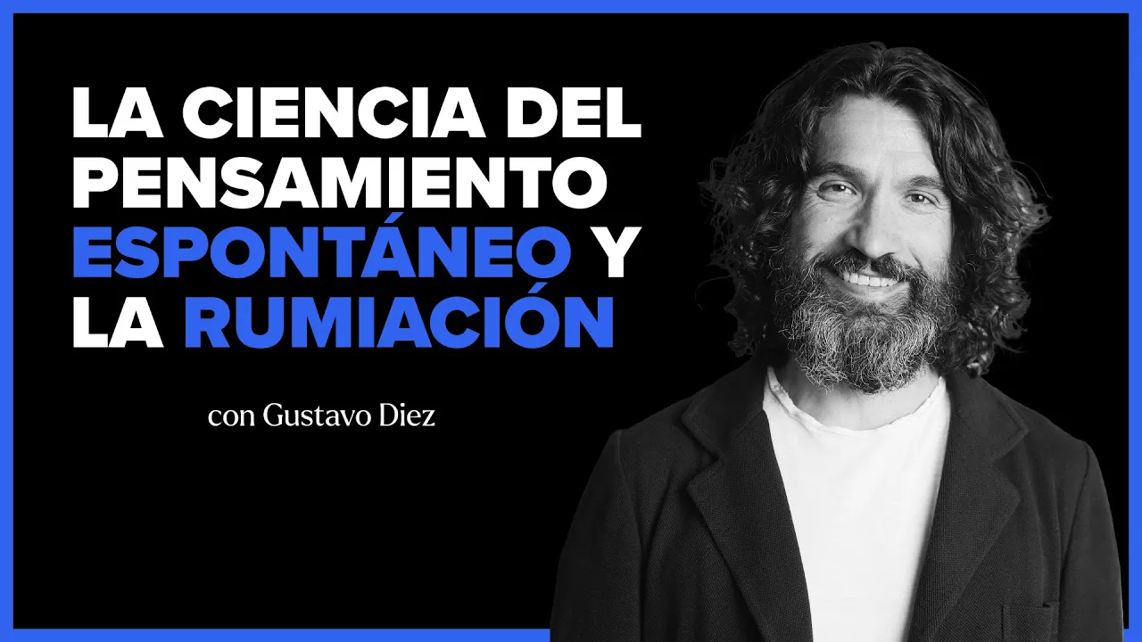 Por qué no puedes parar tu pensamiento y cómo aprender a modularlo | con Gustavo Diez