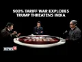 Lagu U.S-INDIA TARIFF WAR | India Faces Trump’s 500% Tariff Threat Amid Shifting Global Alliances | N18G