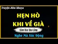 Lagu Nghe Mà Xúc Động - HẸN HÒ KHI VỀ GIÀ | Đọc Truyện Đêm Khuya Hay Nhất