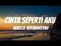 Download Lagu Aurelie Hermansyah - Cinta Seperti Aku ( Lirik Video )