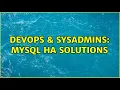 DevOps SysAdmins MySQL HA Solutions 3 Solutions