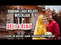 Download Lagu NONSTOP DENDANG MELAYU NOSTALGIA TERBAIK | Lagu Melayu Deli Populer \u0026 Melayu Riau Pilihan Populer 