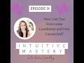 Podcast 9 - How Can You Overcome Loneliness and Feel Connected
