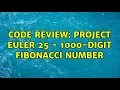 Code Review Project Euler 25 - 1000-digit Fibonacci Number