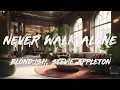 BLOND:ISH, Stevie Appleton - Never Walk Alone (Lyrics)