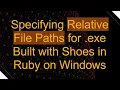 Specifying Relative File Paths for exe Built with Shoes in Ruby on Windows