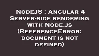 NodeJS Angular 4 Server-side rendering with Node js ReferenceError document is not defined