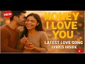 Download Lagu Honey I Love You- Latest   love song with lyrics
