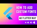 How to add custom fonts in Flutter