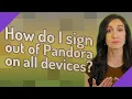 Download Lagu How do I sign out of Pandora on all devices?