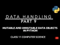 Mutable and Immutable data objects in Python Data Handling Class 11 CBSE Computer Science