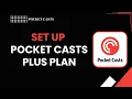 HOW TO SET UP POCKET CASTS PLUS PLAN
