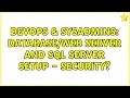 DevOps SysAdmins Server and SQL Server Setup - Security 2 Solutions