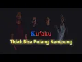 Download Lagu kufaku - tak bisa pulang kampong (official music)