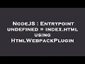 NodeJS Entrypoint undefined index html using HtmlWebpackPlugin