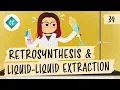 Retrosynthesis and Liquid-Liquid Extraction Crash Course Organic Chemistry