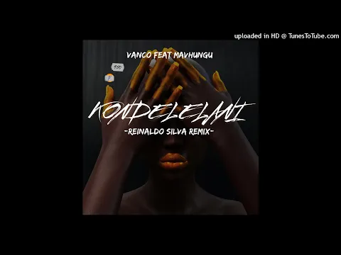 Download MP3 Vanco Ft. Mavhungu - Kondelelani (Reinaldo Silva Remix)