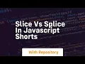 Slice vs splice in javascript shorts
