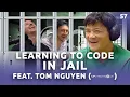 Learning to Code in Jail Feat Tom Nguyen Mr Technique Ep 57