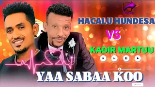 Kadiir Martuu Vs Hacaluu Hundeessa YAA SABAA KOO New Ethiopian Oromo Music 2025 