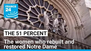 The women who rebuilt and restored Notre Dame • FRANCE 24 English