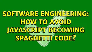 Software Engineering How to avoid javascript becoming spaghetti code 4 Solutions