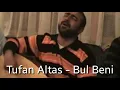 Tufan Altaş - Bul Beni  [Neredeysen Kara Gözlüm Bul beni] (CANLI)