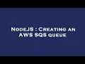 NodeJS Creating an AWS SQS queue