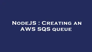NodeJS Creating an AWS SQS queue