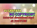Download Lagu DJ GRATATA NO COPYRIGHT [TUTORIAL DOWNLOAD MP3 DI YOUTUBE]