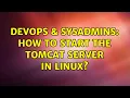 DevOps SysAdmins How to start the tomcat server in linux