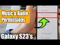 Galaxy S23 s How to t Allow Music and Access Permission