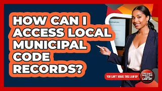 How Can I Access Local Municipal Code Records