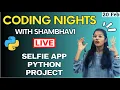 CODING NIGHTS WITH SHAMBHAVI Live Selfie app Python Project for your CV Session 5 Python project