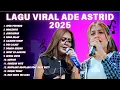Download Lagu Ade Astrid full album Terbaru 2025 | LAGU ADE ASTRI VIRAL TIKTOK 2025