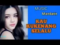 Lagu #music  #mandarin  , Kau kukenang selalalu