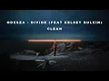 Lagu (Clean Lyrics) ODESZA - Divide (feat. Kelsey Bulkin)