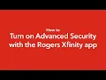 How to enable Advanced Security with the Rogers Xfinity app
