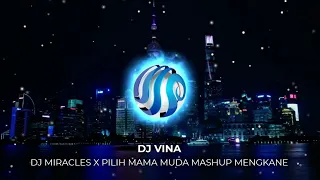 Download DJ MIRACLES X PILIH MAMA MUDA MASHUP MENGKANE n MP3