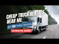 Cheap Truck Rentals Near Me Ultimate Guide for Affordable Moving Solutions