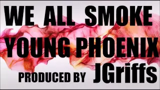 young phoenix we all smoke prod by jgriffs