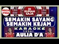 Download Lagu KARAOKE | SEMAKIN SAYANG SEMAKIN KEJAM nada PRIA versi AULIA D'A4