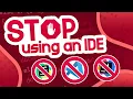 Should You STOP Using an IDE