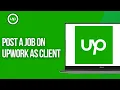 How to Post A Job on Upwork as A Client 2025